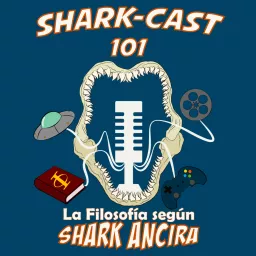 Shark-Cast 101: La Filosofía según SharkAncira Podcast artwork