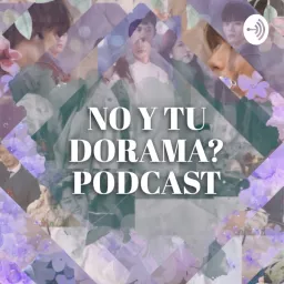 No y tu Dorama? Podcast artwork