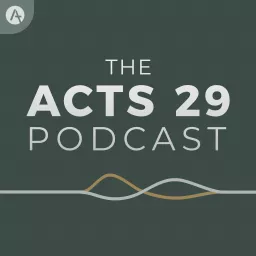 The Acts 29 Podcast