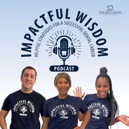 Impactful Wisdom - Helpful Strategies For A Successful Dental Career Podcast artwork