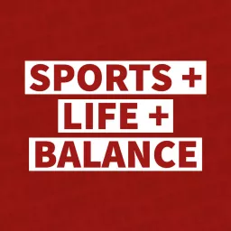 Sports + Life + Balance Podcast artwork