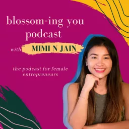 Blossom-ing U with Mimi N Jain Podcast artwork