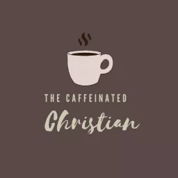 The Caffeinated Christian