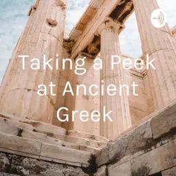 Taking a Peek at Ancient Greek Podcast artwork
