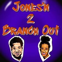 Jones’n 2 Branch Out Podcast artwork
