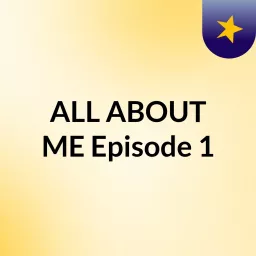 ALL ABOUT ME Episode 1 Podcast artwork