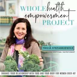 Whole Health Empowerment Project- healthy eating, weight loss after 40, weight loss motivation, food freedom, nutrition, womens health, healthy life hacks, women’s health and wellness Podcast artwork