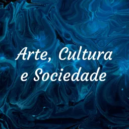 Arte, Cultura e Sociedade Podcast artwork