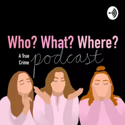 Who? What? Where?: A True Crime Podcast artwork