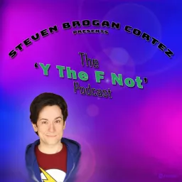 Steven Brogan Cortez Presents: The 'Y The F Not?' Podcast artwork