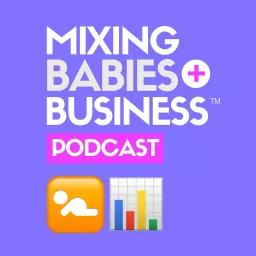 Mixing Babies And Business™ Podcast artwork