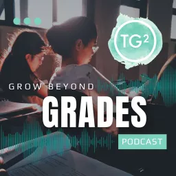 Grow Beyond Grades Podcast artwork