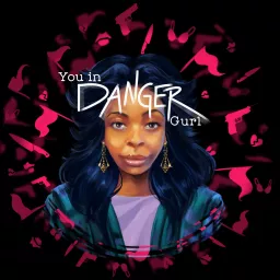 You In Danger Gurl Podcast artwork