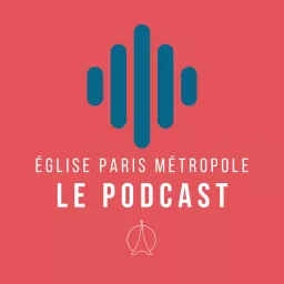 EPM Eglise Paris Métropole | Le Podcast artwork