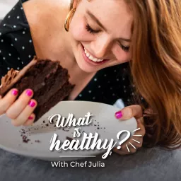 What is Healthy? with Chef Julia Chebotar Podcast artwork