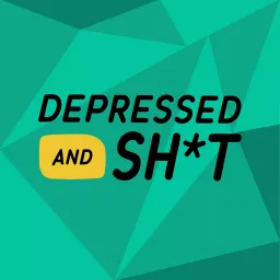 Depressed and Sh*t Podcast artwork
