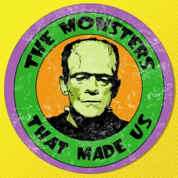 The Monsters That Made Us Podcast artwork