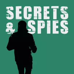 Secrets and Spies - A Spy & Geopolitics Podcast artwork