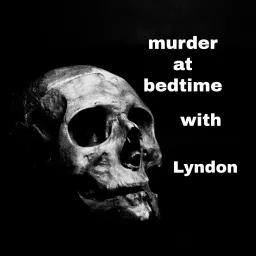 Murder at bedtime with Lyndon Podcast artwork