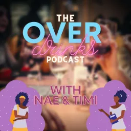 Over Drinks with Nae and Timi Podcast artwork