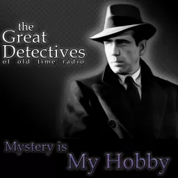 The Great Detectives Present Mystery is My Hobby (Old Time Radio) Podcast artwork