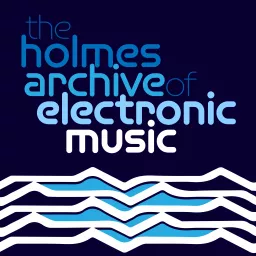 The Holmes Archive of Electronic Music Podcast artwork
