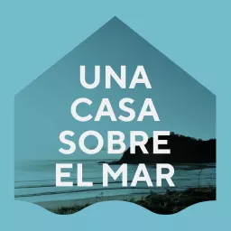 Una Casa Sobre El Mar Podcast artwork
