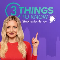 3 Things to Know with Stephanie Haney Podcast artwork