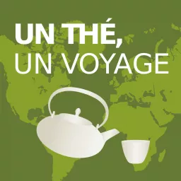 Un thé, un voyage Podcast artwork