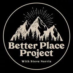 Better Place Project with Steve Norris Podcast artwork