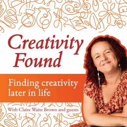 Creativity Found: finding creativity later in life Podcast artwork