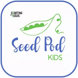 The SeedPod for Kids by Starting With Jesus Podcast artwork