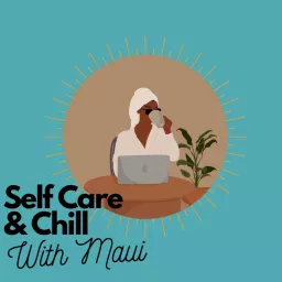 Self Care and Chill With Maui Podcast artwork