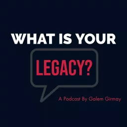 What Is Your Legacy? Podcast artwork