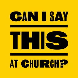 Can I Say This At Church‽ Podcast artwork