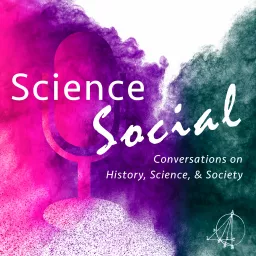 Science Social - Conversations on History, Science, and Society Podcast artwork