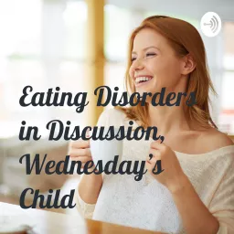Eating Disorders in Discussion, Wednesday's Child Podcast artwork