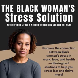 The Black Woman’s Stress Solution Podcast: discover the connection between Black women’s stress in work, love, and health—offering real solutions to help you stress less and thrive more!