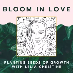 Bloom In Love: Planting Seeds of Growth Podcast artwork