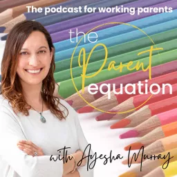 The Parent Equation - with Ayesha Murray Podcast artwork
