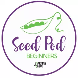 The SeedPod for Beginners by Starting With Jesus Podcast artwork