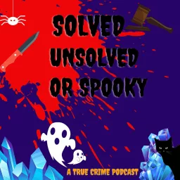 Solved, Unsolved or Spooky - A True Crime Podcast artwork