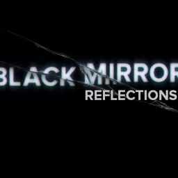 BLACK MIRROR REFLECTIONS Podcast artwork