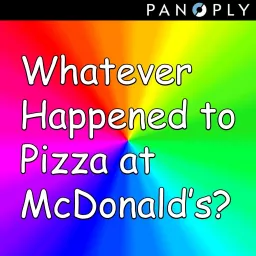Whatever Happened to Pizza at McDonald's Podcast artwork