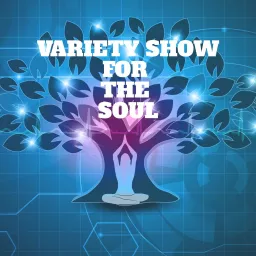 Variety Show for the Soul Podcast artwork