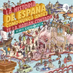 LA HISTORIA DE ESPAÑA COMO NUNCA ANTES TE LA HABÍAN CONTADO: Un Libro De Academia ▶️ Play Podcast artwork