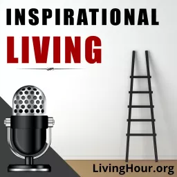 Inspirational Living: Life Lessons for Success & Happiness Podcast artwork