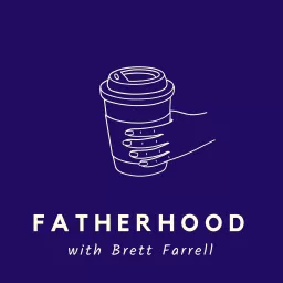 Fatherhood with Brett Farrell