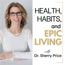 Health, Habits, and Epic Living Podcast artwork