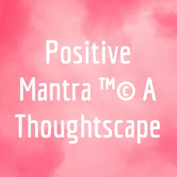 Positive Mantra ™© A Thoughtscape